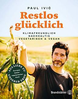 Restlos glücklich. Vegetarisch, klimafreundlich, nachhaltig: Klimafreundlich, nachhaltig, vegetarisch & vegan