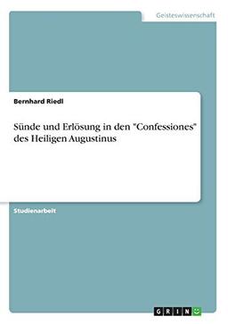 Sünde und Erlösung in den "Confessiones" des Heiligen Augustinus