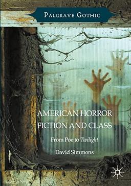 American Horror Fiction and Class: From Poe to Twilight (Palgrave Gothic)