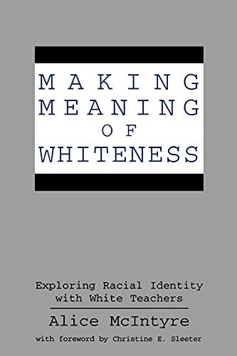 Making Meaning of Whiteness: Exploring Racial Identity with White Teachers (Suny Series, Social Context of Education) (Suny Series, the Social Context of Education)