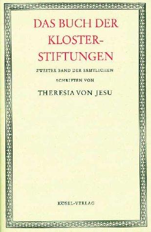 Sämtliche Schriften der heiligen Theresia von Jesu, 6 Bde., Bd.2, Das Buch der Klosterstiftungen der heiligen Theresia von Jesu