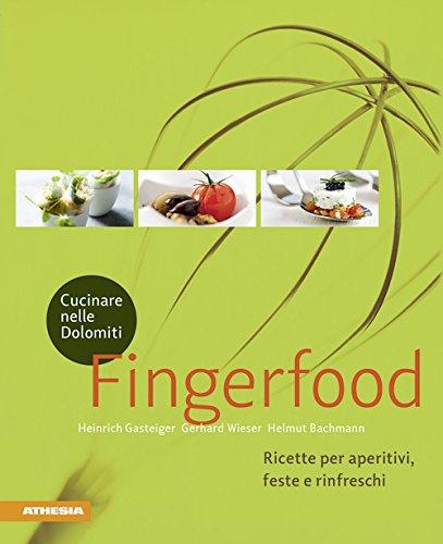 Cucinare nelle Dolomiti - Fingerfood: Ricette per aperitivi, feste e rinfreschi ... (So genießt Südtirol: Ausgezeichnet mit dem Sonderpreis der GAD (Gastronomische Akademie Deutschlands e.V.))