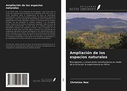 Ampliación de los espacios naturales: Biorregiones y conservación transfronteriza en medio de la lucha por la supervivencia en África