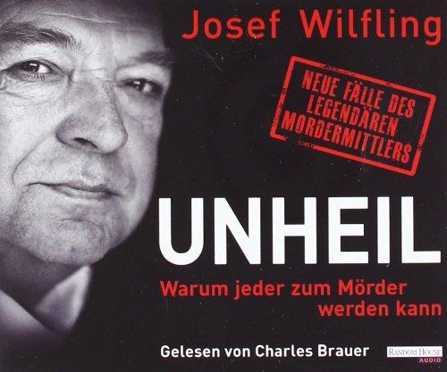 Unheil: Warum jeder zum Mörder werden kann. - Neue Fälle des legendären Mordermittlers