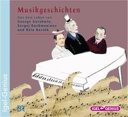 Musikgeschichten. Aus dem Leben von George Gershwin, Sergej Rachmaninow und Béla Bartók