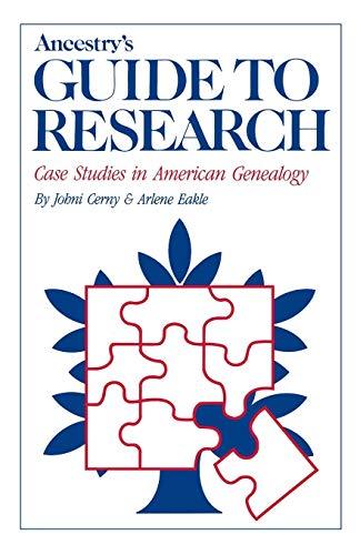 Ancestry's Guide to Research: Case Studies in American Genealogy