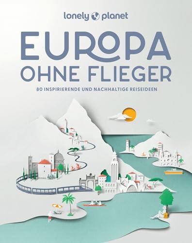 LONELY PLANET Bildband Europa ohne Flieger: 80 inspirierende und nachhaltige Reiseideen