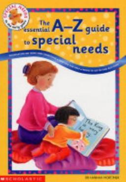 The Essential A to Z Guide to Special Needs: Information on Terms and Conditions, How You Can Help, Where to Go to Find Out More (Special Needs in the Early Years)