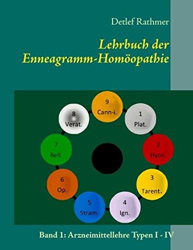 Lehrbuch der Enneagramm-Homöopathie: Band 1: Arzneimittellehre Typen I - IV