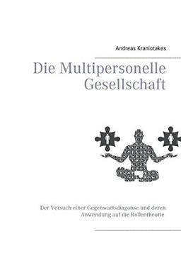 Die Multipersonelle Gesellschaft: Der Versuch einer Gegenwartsdiagnose und deren Anwendung auf die Rollentheorie