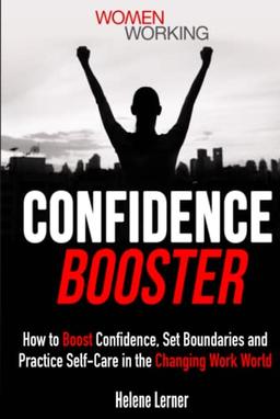 Confidence Booster: How to Boost Confidence, Set Boundaries and Practice Self-Care in the Changing Work World