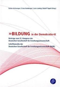 Bildung in der Demokratie: Beiträge zum 22. Kongress der Deutschen Gesellschaft für Erziehungswissenschaft. Schriftenreihe der Deutschen Gesellschaft für Erziehungswissenschaft (DGfE)