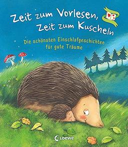 Zeit zum Vorlesen, Zeit zum Kuscheln - Die schönsten Einschlafgeschichten für gute Träume: Gute-Nacht-Geschichten zum Vorlesen für Kinder ab 3 Jahre