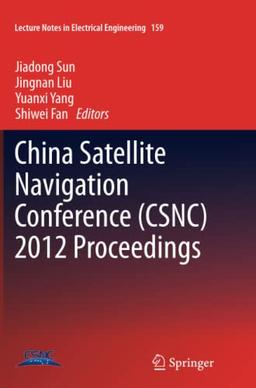 China Satellite Navigation Conference (CSNC) 2012 Proceedings (Lecture Notes in Electrical Engineering, Band 159)