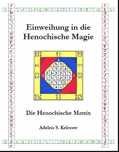 Einweihung in die Henochische Magie: Die Henochische Matrix