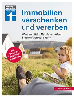 Immobilien verschenken und vererben - Steuer- und Erbrecht innerhalb und außerhalb der EU, Erbstreitigkeiten vermeiden: Wert ermitteln, Nachlass ... sparen | Mit der neuen Immobilienbewertung