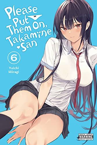 Please Put Them On, Takamine-san, Vol. 6: Volume 6 (Please Put Them On, Takamine-Sam, 6, Band 6)