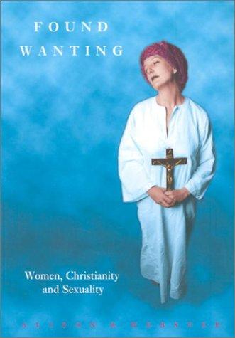 Found Wanting: Women, Christianity and Sexuality (Cassell's Sexual Politics List)