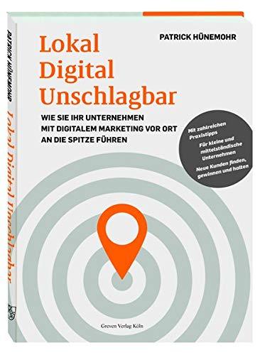 Lokal Digital Unschlagbar: Wie Sie Ihr Unternehmen mit digitalem Marketing vor Ort an die Spitze führen: Wie Sie Ihr Unternehmen mit digitalem Marketing vor Ort an die Spitze fhren