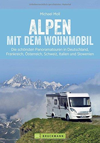 Alpen mit dem Wohnmobil; Panoramatouren in den Alpen für Wohnmobile – Deutschland, Frankreich, Österreich, Schweiz, Italien und Slowenien – die besten Wohnmobiltouren