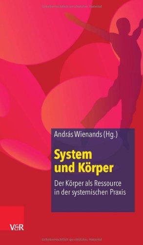 System und Körper: Der Körper als Ressource in der systemischen Praxis