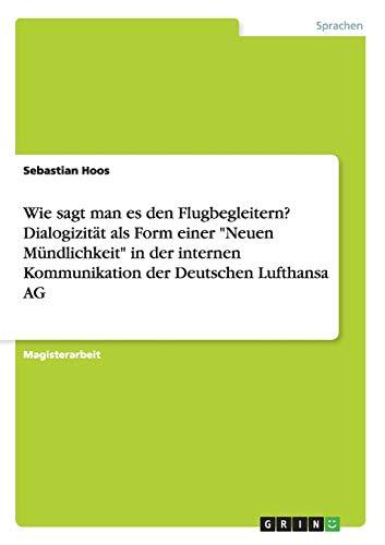 Wie sagt man es den Flugbegleitern? Dialogizität als Form einer "Neuen Mündlichkeit" in der internen Kommunikation der Deutschen Lufthansa AG