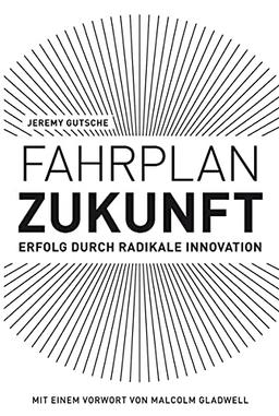 Fahrplan Zukunft: Erfolg durch radikale Innovation (Midas Sachbuch)