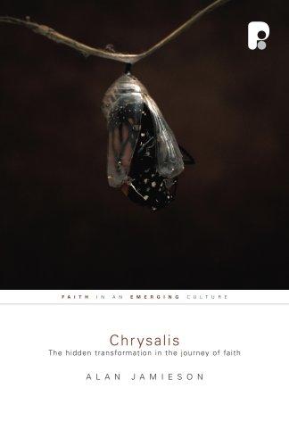 Chrysalis: The Hidden Transformation in the Journey of Faith (Faith in an Emerging Culture)