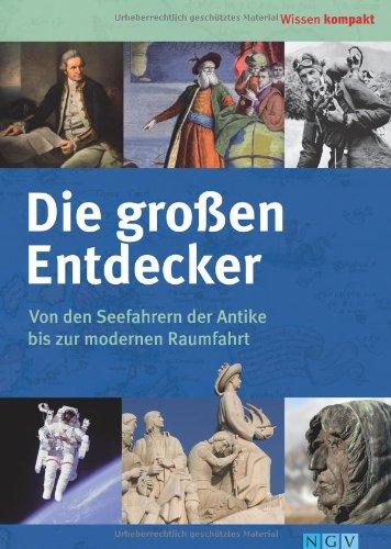 Die großen Entdecker: Von den Seefahrern der Antike bis zur modernen Raumfahrt