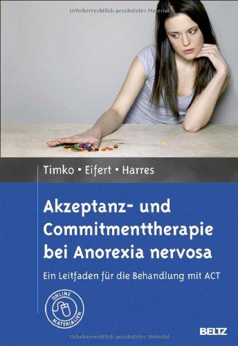 Akzeptanz- und Commitmenttherapie bei Anorexia nervosa: Ein Leitfaden für die Behandlung mit ACT. Mit Online-Materialien