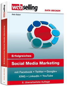 Erfolgreiches Social Media Marketing mit Facebook, Twitter, Google+, XING, LinkedIn & YouTube