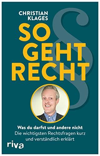 So geht Recht: Was du darfst und andere nicht: Die wichtigsten Rechtsfragen kurz und verständlich erklärt. Der juristische Ratgeber für alle Lebensbereiche. Anwalt | Tik-Tok-Star