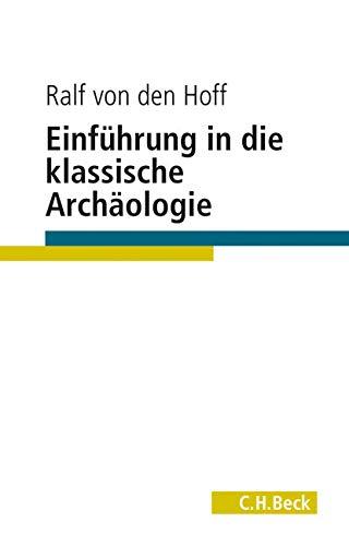 Einführung in die Klassische Archäologie (C. H. Beck Studium)