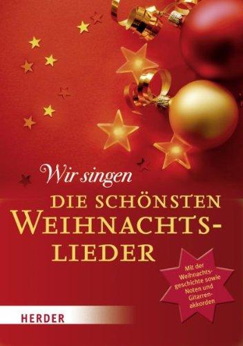 Wir singen die schönsten Weihnachtslieder: Mit der Weihnachtsgeschichte sowie Noten und Gitarrenakkorden