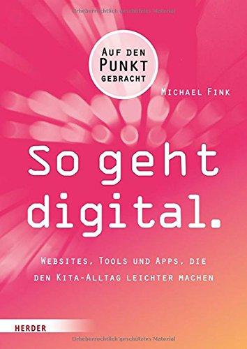 So geht digital.: Websites, Tools und Apps, die den Kita-Alltag leichter machen