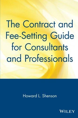 The Contract and Fee-Setting Guide for Consultants and Professionals