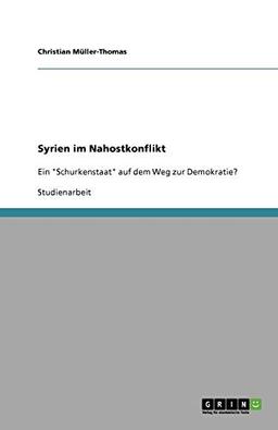 Syrien im Nahostkonflikt: Ein "Schurkenstaat" auf dem Weg zur Demokratie?