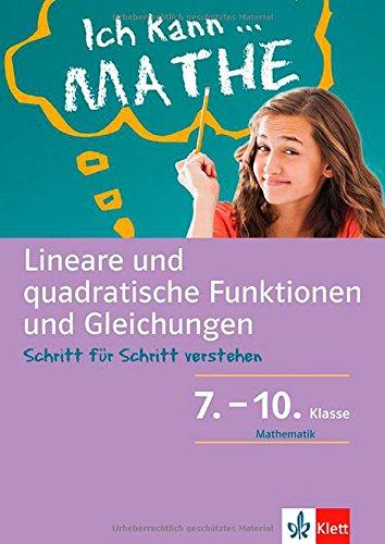 Klett Ich kann ... Mathe - Lin. u. quadratische Funktionen und Gleichungen 7.-10: Schritt für Schritt verstehen: Mathematik Schritt für Schritt verstehen