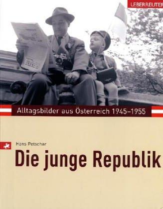 Die junge Republik. Alltagsbilder aus Österreich 1945-1955