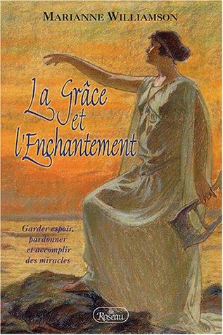 La Grâce et l'Enchantement - Garder espoir, pardonner et accomplir des miracles