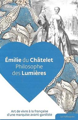 Emilie du Châtelet : philosophe des Lumières