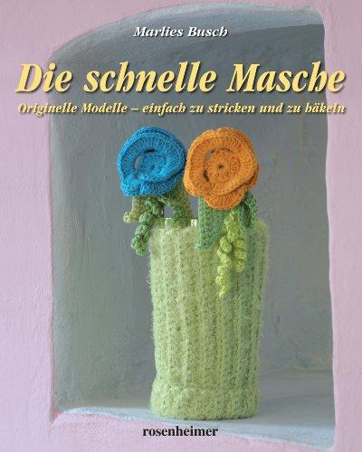 Die schnelle Masche. Originelle Modelle - einfach zu stricken und zu häkeln