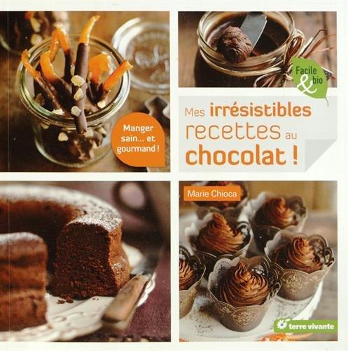 Mes irrésistibles recettes au chocolat ! : manger sain... et gourmand !