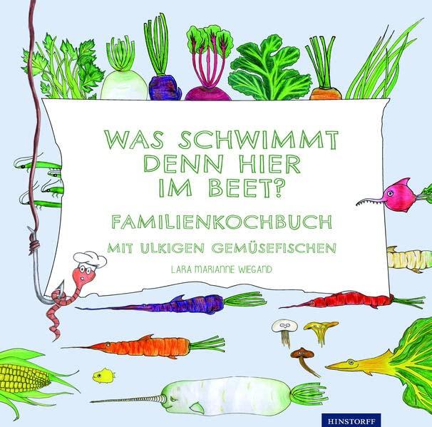 Was schwimmt denn hier im Beet?: Familienkochbuch mit ulkigen Gemüsefischen