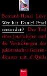 Wer hat Daniel Pearl ermordet?: Der Tod eines Journalisten und die Verstrickungen des pakistanischen Geheimdienstes mit Al-Qaida