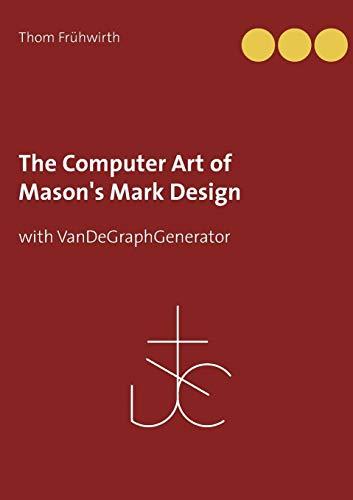 The Computer Art of Mason's Mark Design: with VanDeGraphGenerator