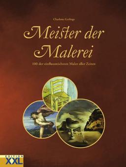 Meister der Malerei. 100 der einflussreichsten Maler aller Zeiten