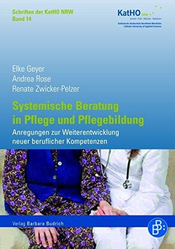 Systemische Beratung in Pflege und Pflegebildung: Anregungen zur Weiterentwicklung neuer beruflicher Kompetenzen. Schriften der KatHO NRW, Band 14