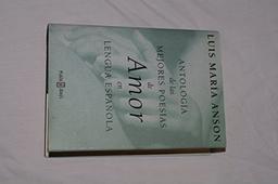 Antologia de las mejores poesias de amor en lengua espanola / Anthology of the Best Love Poems in Spanish Language