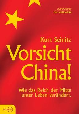 Vorsicht China! Wie das Reich der Mitte unser Leben verändert